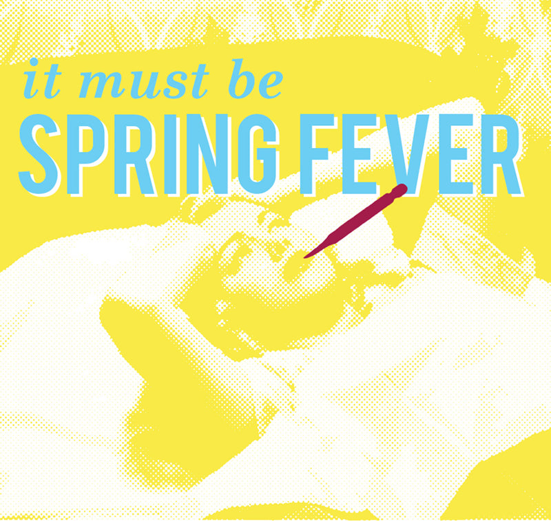 Must have been spring fever.